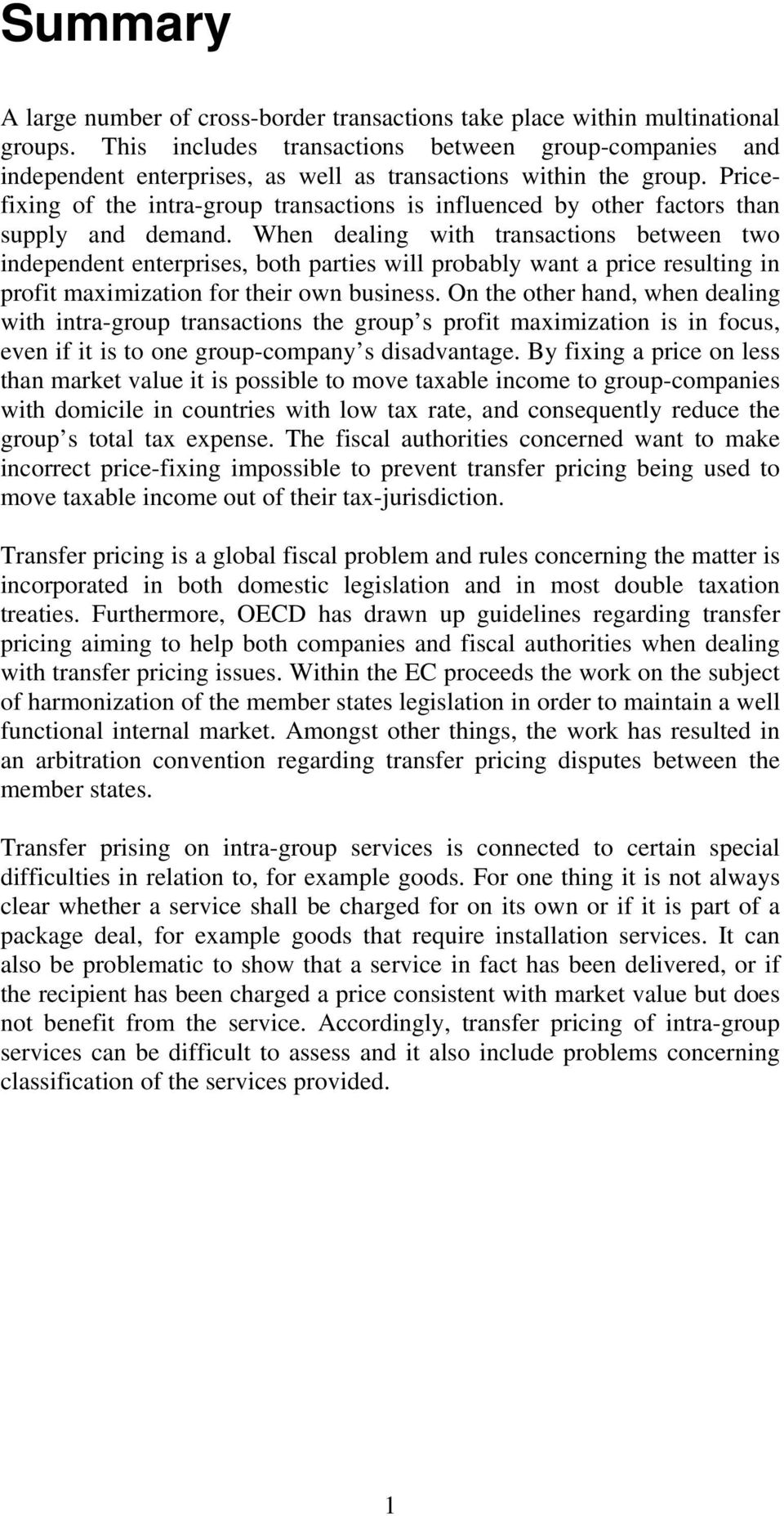 Pricefixing of the intra-group transactions is influenced by other factors than supply and demand.