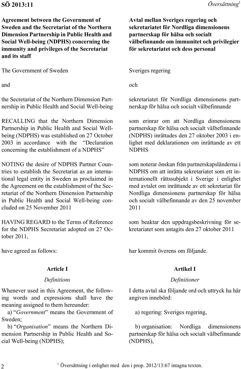 Dimension Partnership in Public Health and Social Wellbeing (NDPHS) was established on 27 October 2003 in accordance with the Declaration concerning the establishment of a NDPHS NOTING the desire of