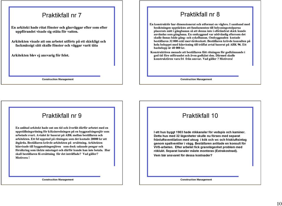 Praktikfall nr 8 En konstruktör har dimensionerat och utformat en vägbro.