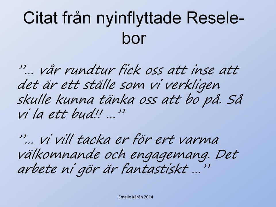 tänka oss att bo på. Så vi la ett bud!