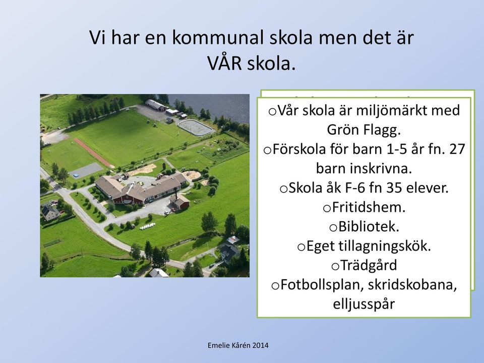 en oförskola för gång/vecka barn 1-5 år fn. 27 Läxhjälp barn en gång inskrivna.