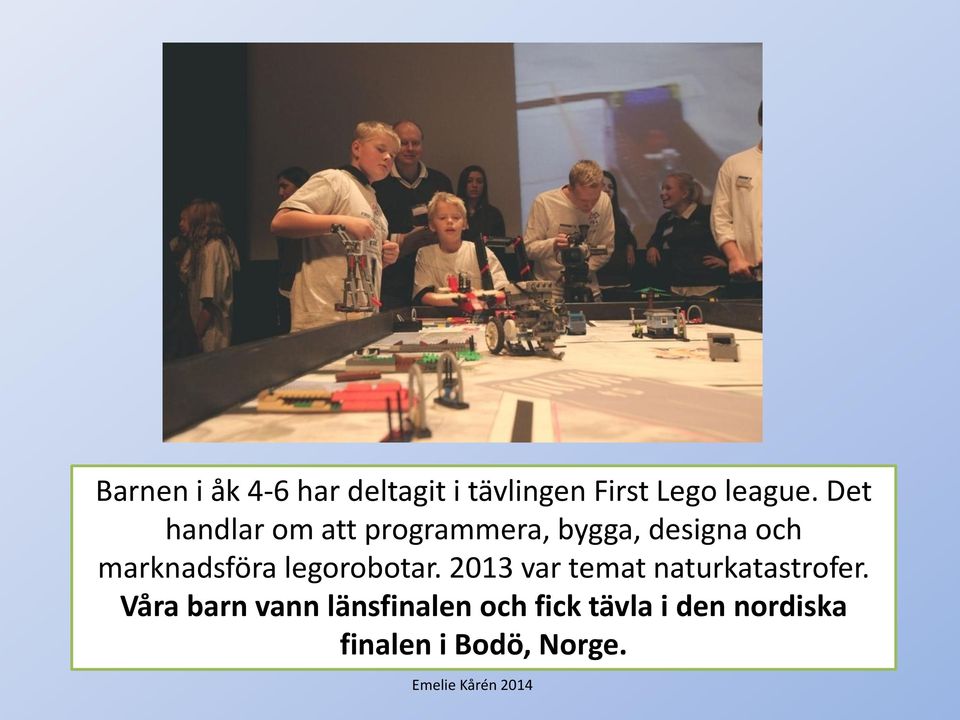 marknadsföra legorobotar. 2013 var temat naturkatastrofer.