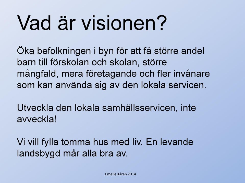 större mångfald, mera företagande och fler invånare som kan använda sig av den