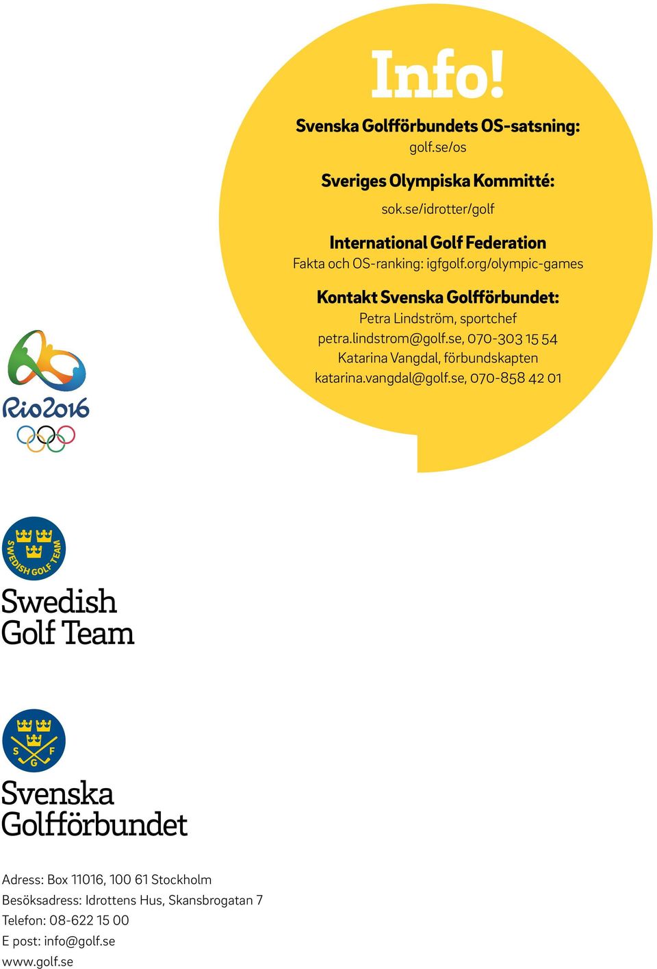 org/olympic-games Kontakt Svenska Golfförbundet: Petra Lindström, sportchef petra.lindstrom@golf.