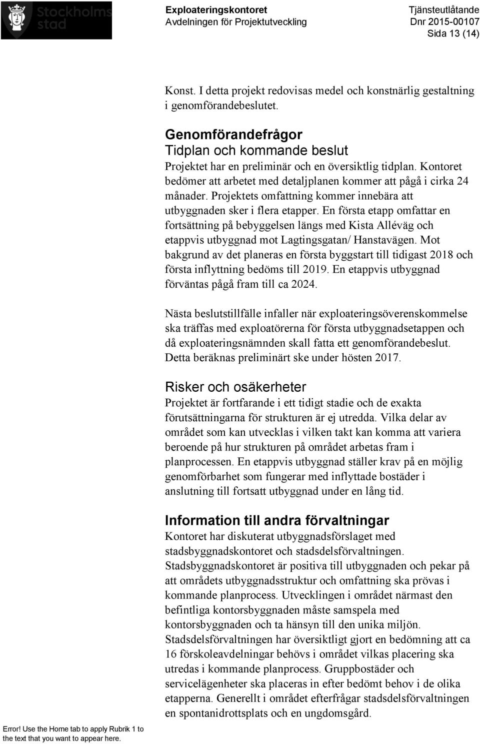 Projektets omfattning kommer innebära att utbyggnaden sker i flera etapper.