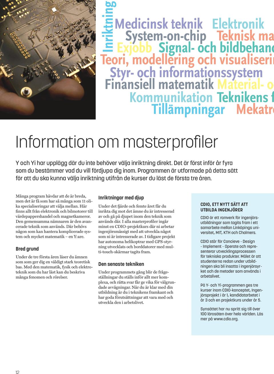 Många program hävdar att de är breda, men det är få som har så många som 11 olika specialiseringar att välja mellan.