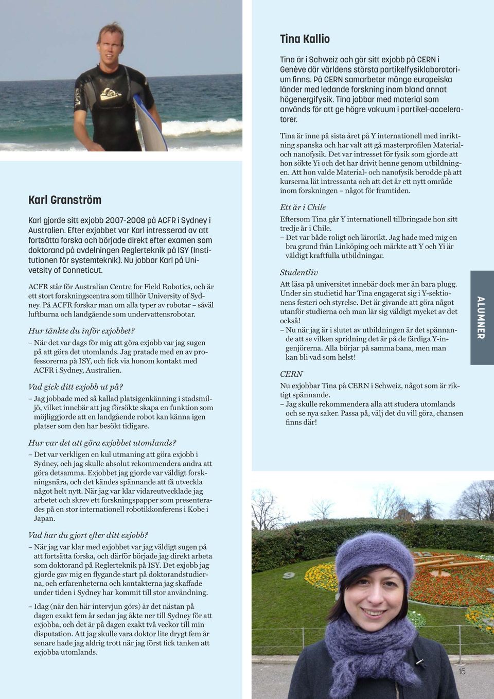 Nu jobbar Karl på Univetsity of Conneticut. ACFR står för Australian Centre for Field Robotics, och är ett stort forskningscentra som tillhör University of Sydney.