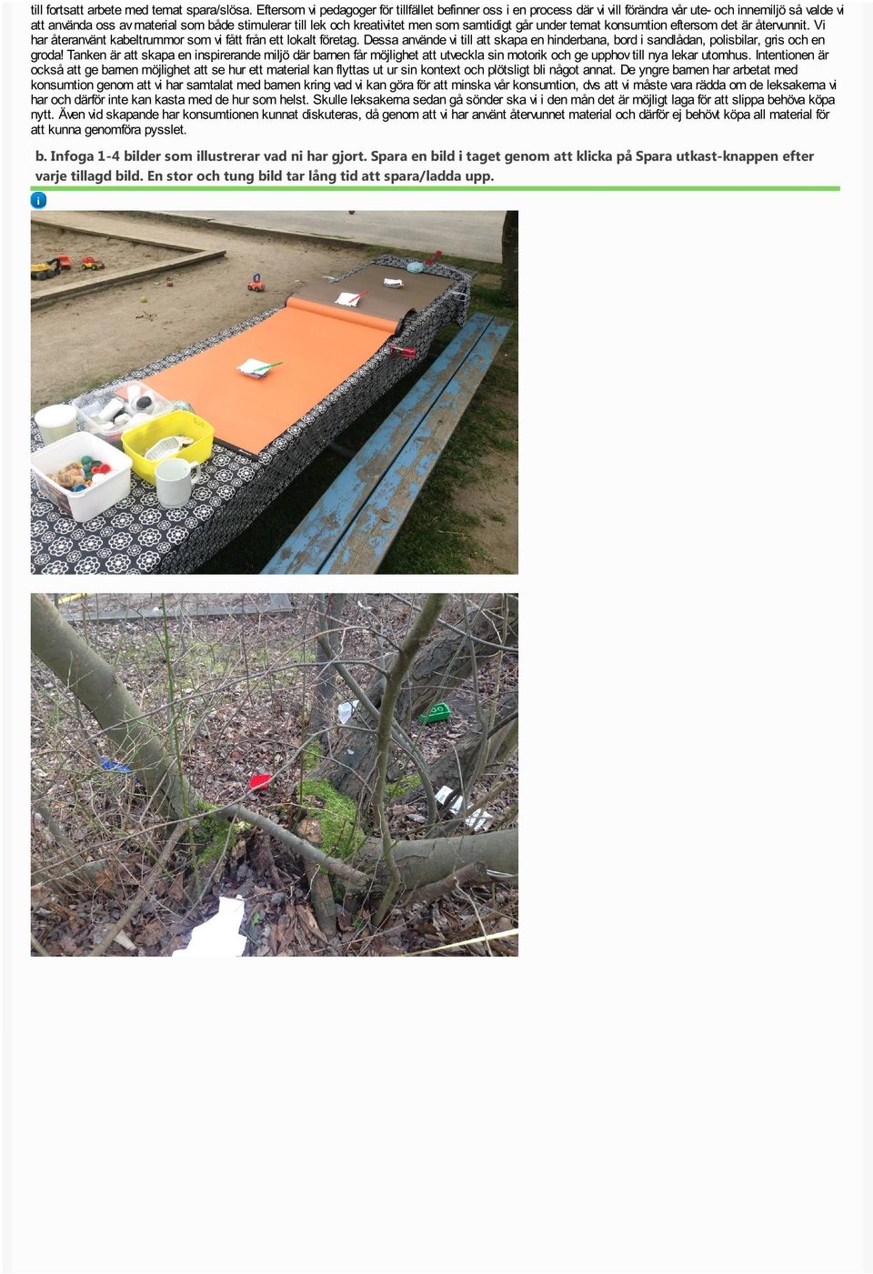 under temat konsumton eftersom det är återvunnt. V har återanvänt kabeltrummor som v fått från ett lokalt företag.