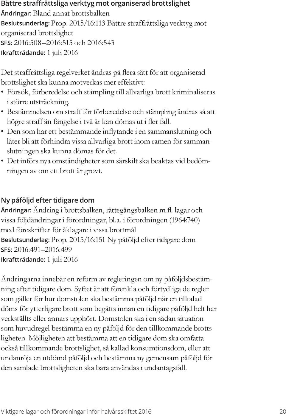 kunna motverkas mer effektivt: Försök, förberedelse och stämpling till allvarliga brott kriminaliseras i större utsträckning.