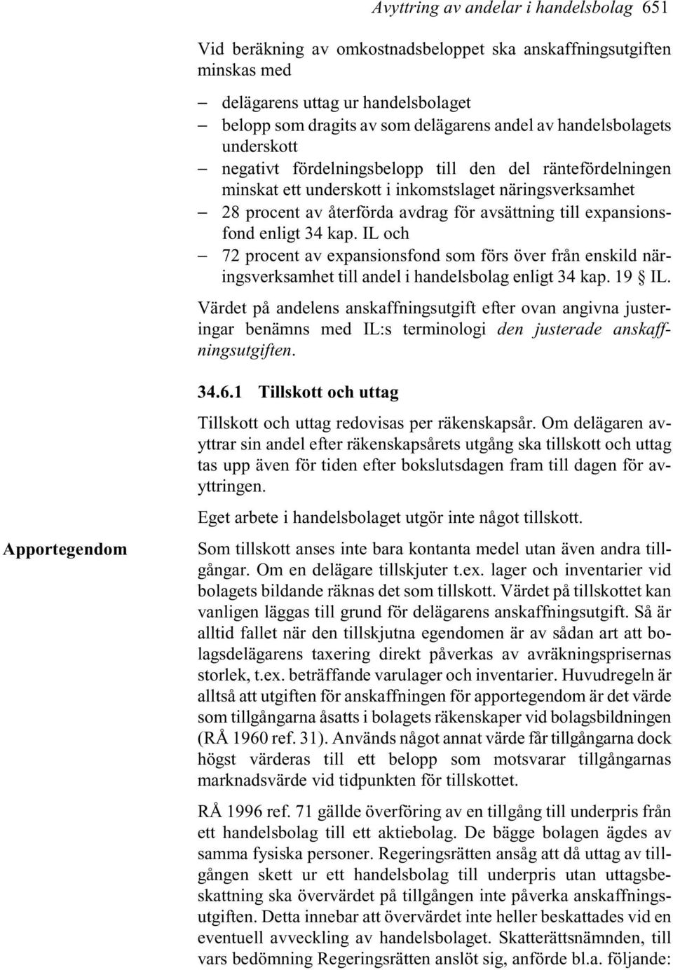 expansionsfond enligt 34 kap. IL och 72 procent av expansionsfond som förs över från enskild näringsverksamhet till andel i handelsbolag enligt 34 kap. 19 IL.