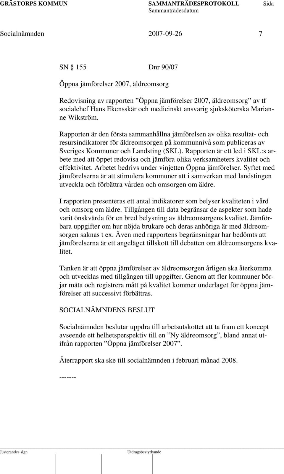 Rapporten är den första sammanhållna jämförelsen av olika resultat- och resursindikatorer för äldreomsorgen på kommunnivå som publiceras av Sveriges Kommuner och Landsting (SKL).