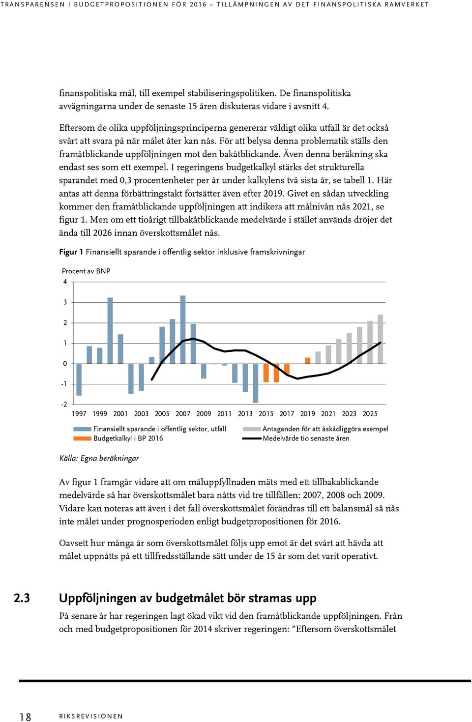 Eftersom de olika uppföljningsprinciperna genererar väldigt olika utfall är det också svårt att svara på när målet åter kan nås.