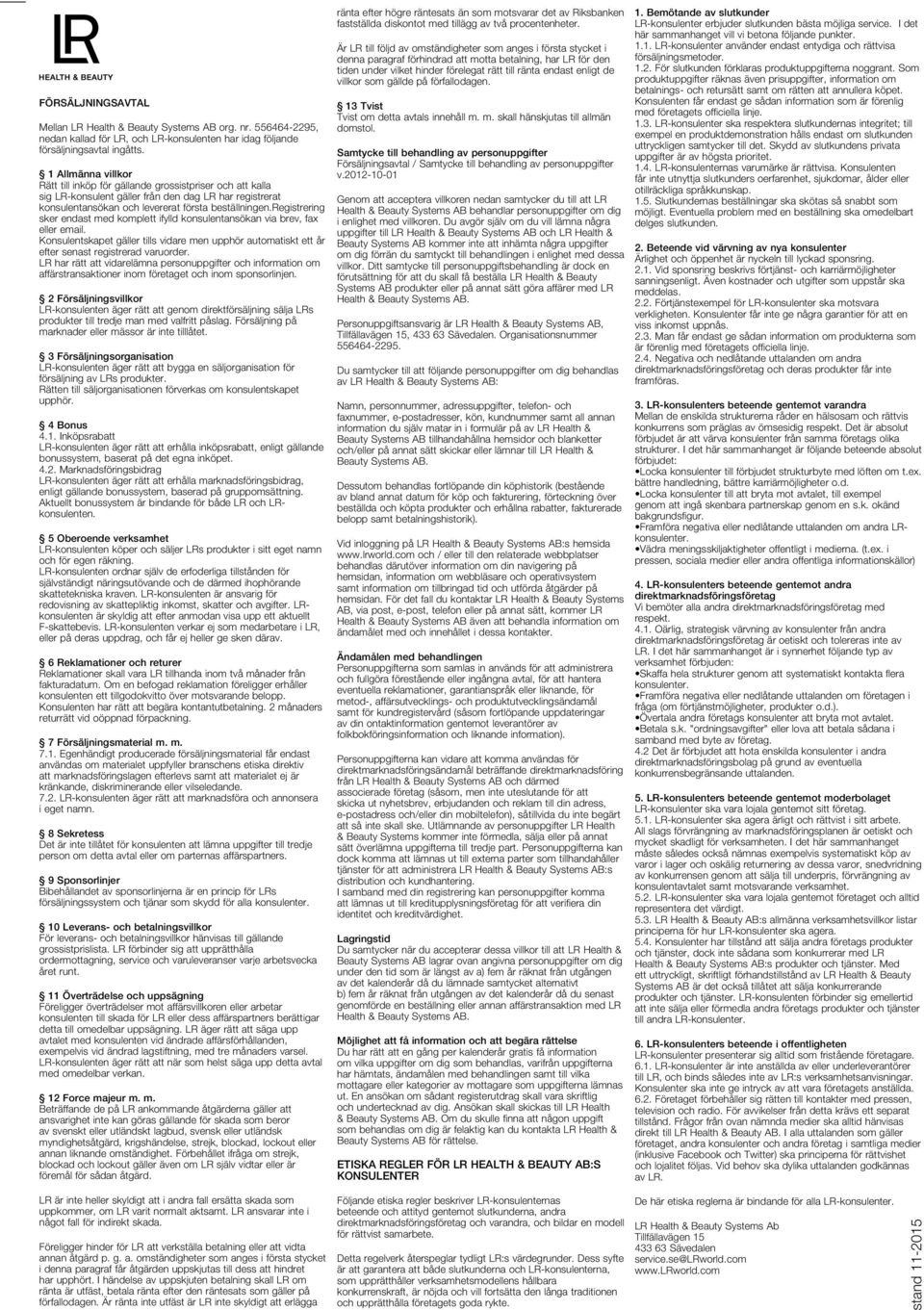 registrering sker endast med komplett ifylld konsulent via brev, fax eller email. Konsulentskapet gäller tills vidare men upphör automatiskt ett år efter senast registrerad varuorder.