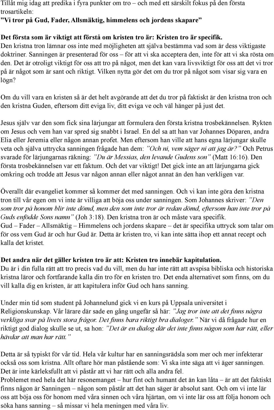 Sanningen är presenterad för oss för att vi ska acceptera den, inte för att vi ska rösta om den.