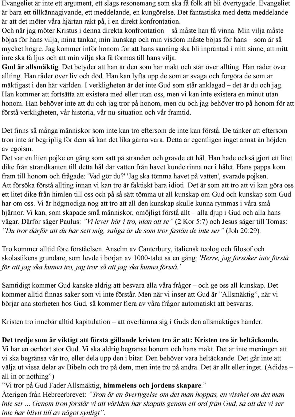 Min vilja måste böjas för hans vilja, mina tankar, min kunskap och min visdom måste böjas för hans som är så mycket högre.