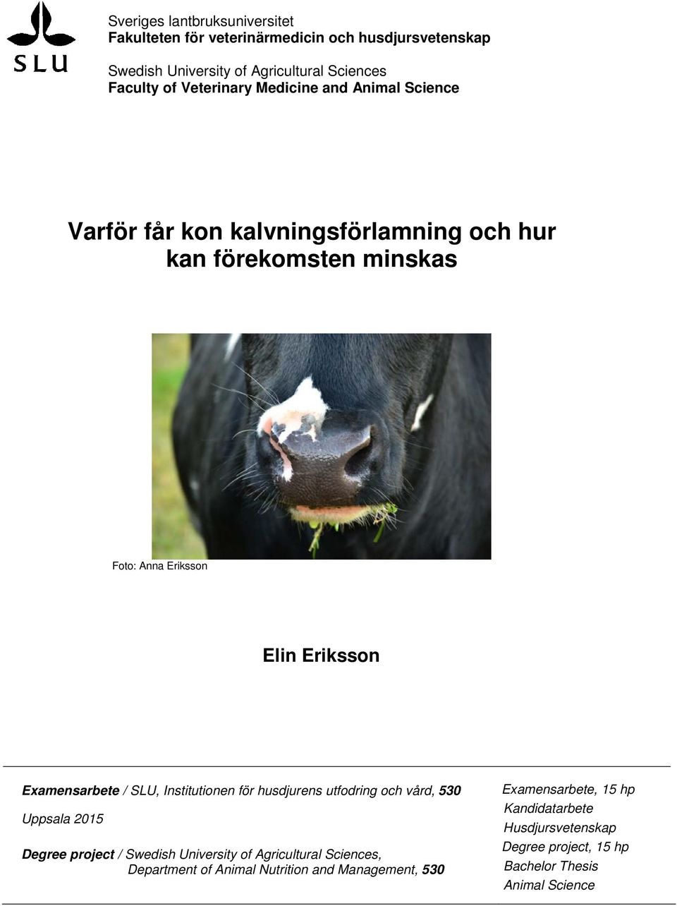 Examensarbete / SLU, Institutionen för husdjurens utfodring och vård, 530 Uppsala 2015 Degree project / Swedish University of Agricultural