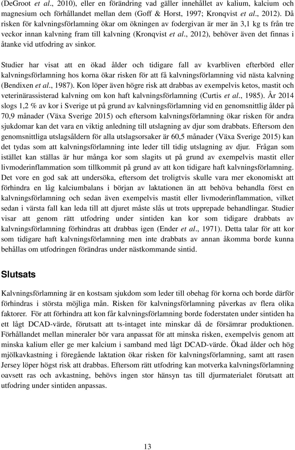 , 2012), behöver även det finnas i åtanke vid utfodring av sinkor.