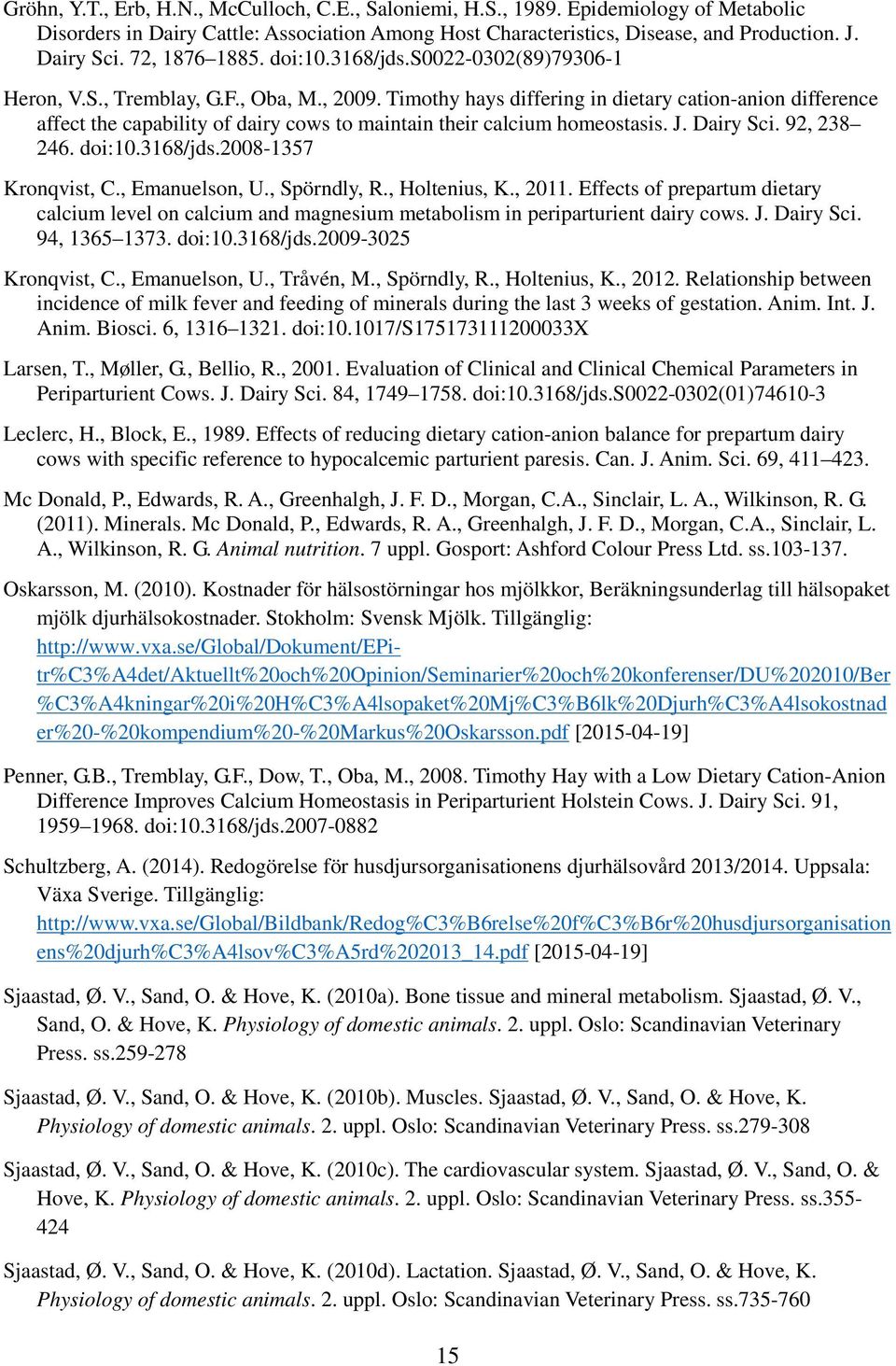 Timothy hays differing in dietary cation-anion difference affect the capability of dairy cows to maintain their calcium homeostasis. J. Dairy Sci. 92, 238 246. doi:10.3168/jds.2008-1357 Kronqvist, C.