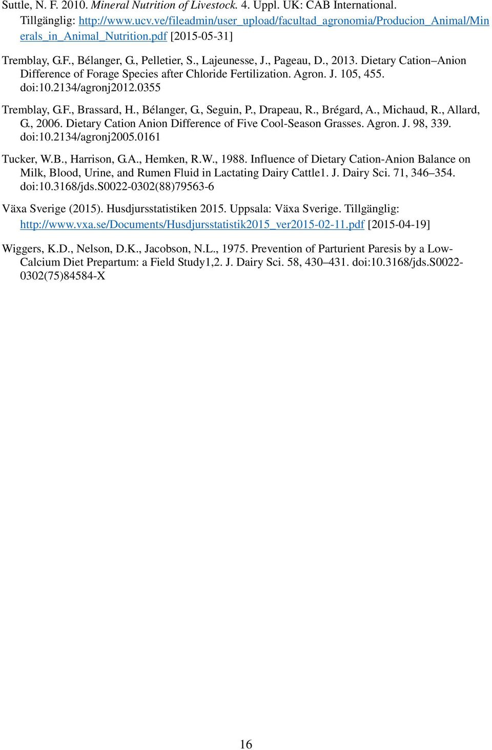 Dietary Cation Anion Difference of Forage Species after Chloride Fertilization. Agron. J. 105, 455. doi:10.2134/agronj2012.0355 Tremblay, G.F., Brassard, H., Bélanger, G., Seguin, P., Drapeau, R.