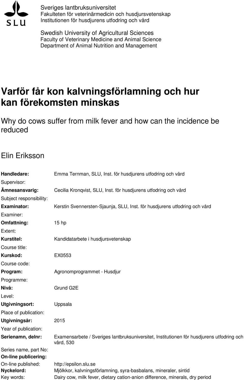incidence be reduced Elin Eriksson Handledare: Supervisor: Ämnesansvarig: Subject responsibility: Examinator: Examiner: Omfattning: Extent: Kurstitel: Course title: Kurskod: Course code: Program: