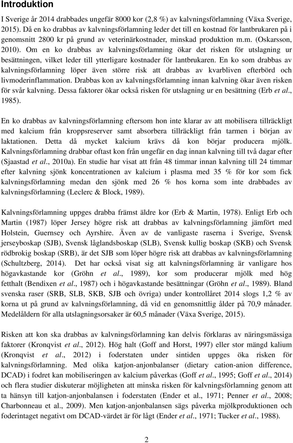 Om en ko drabbas av kalvningsförlamning ökar det risken för utslagning ur besättningen, vilket leder till ytterligare kostnader för lantbrukaren.