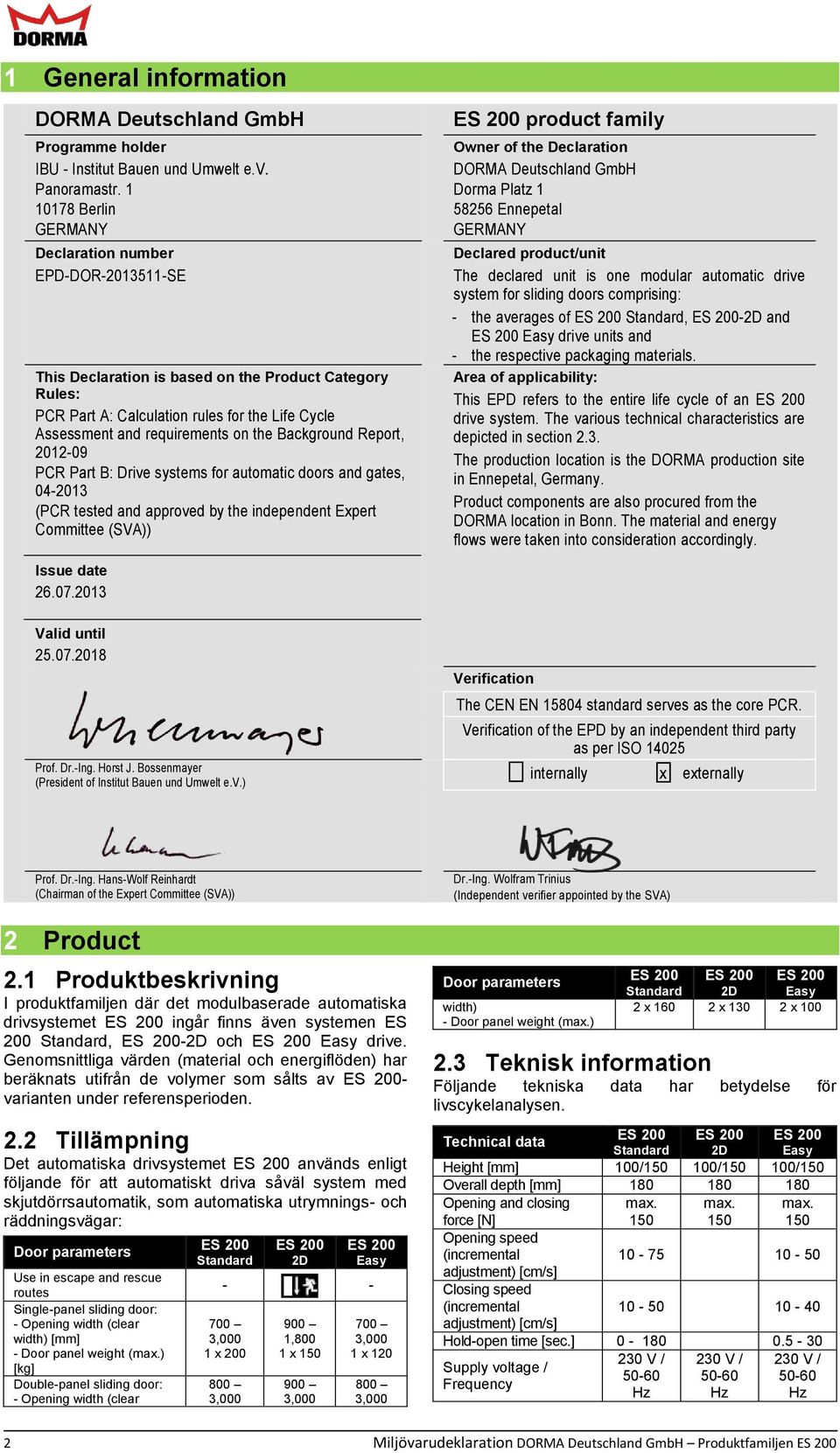 the Background Report, 2012-09 PCR Part B: Drive systems for automatic doors and gates, 04-2013 (PCR tested and approved by the independent Expert Committee (SVA)) ES 200 product family Owner of the
