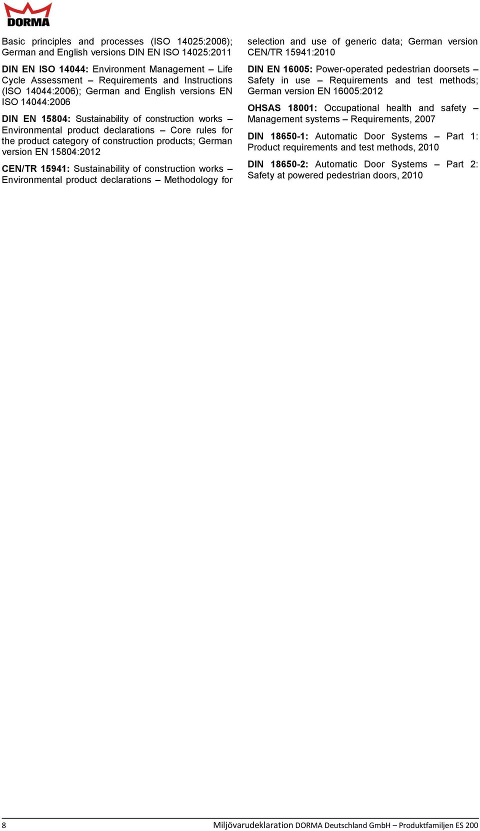 products; German version EN 15804:2012 CEN/TR 15941: Sustainability of construction works Environmental product declarations Methodology for selection and use of generic data; German version CEN/TR
