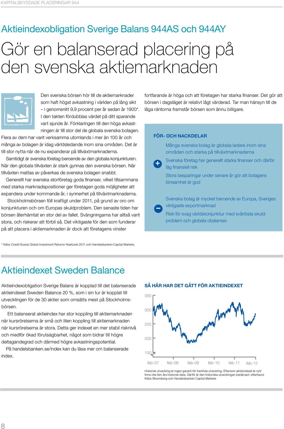 Förklaringen till den höga avkastningen är till stor del de globala svenska bolagen.