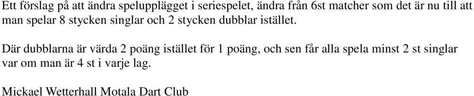 Där dubblarna är värda 2 poäng istället för 1 poäng, och sen får alla spela
