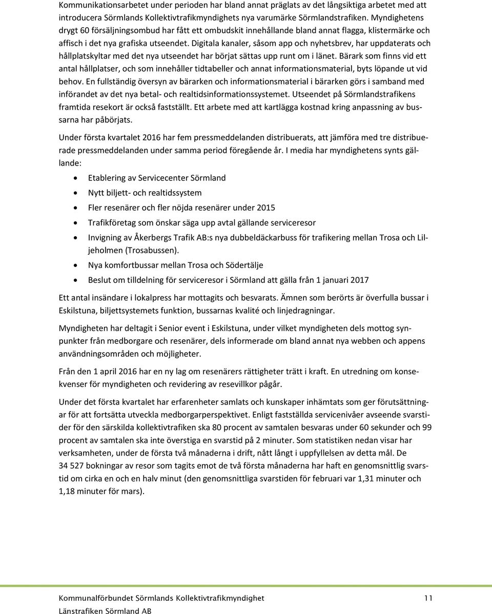 Digitala kanaler, såsom app och nyhetsbrev, har uppdaterats och hållplatskyltar med det nya utseendet har börjat sättas upp runt om i länet.