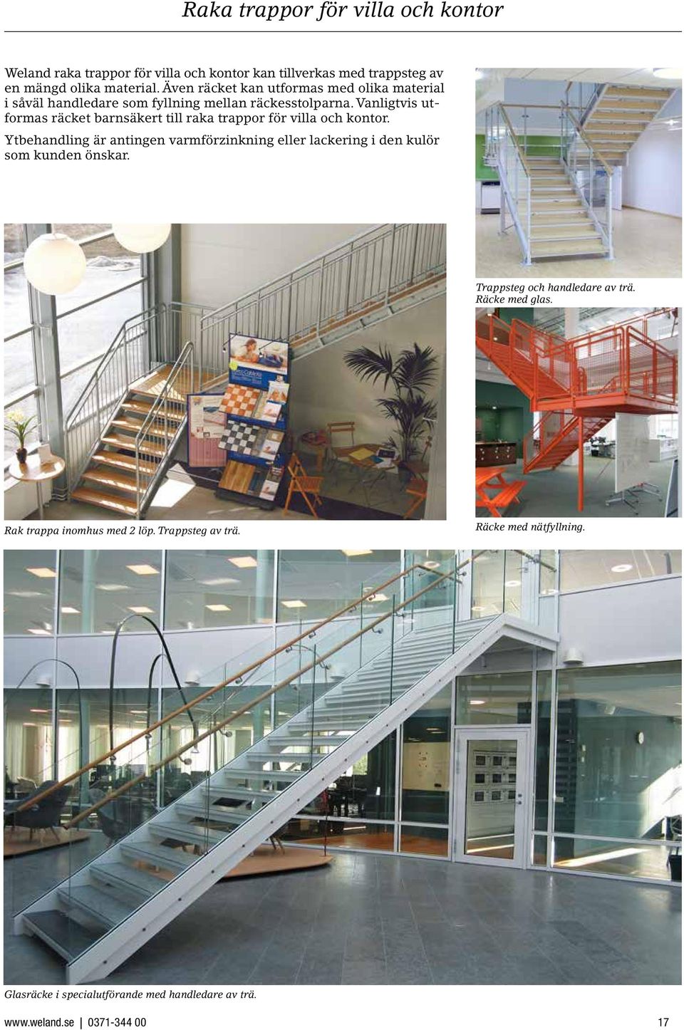 Vanligtvis utformas räcket barnsäkert till raka trappor för villa och kontor.