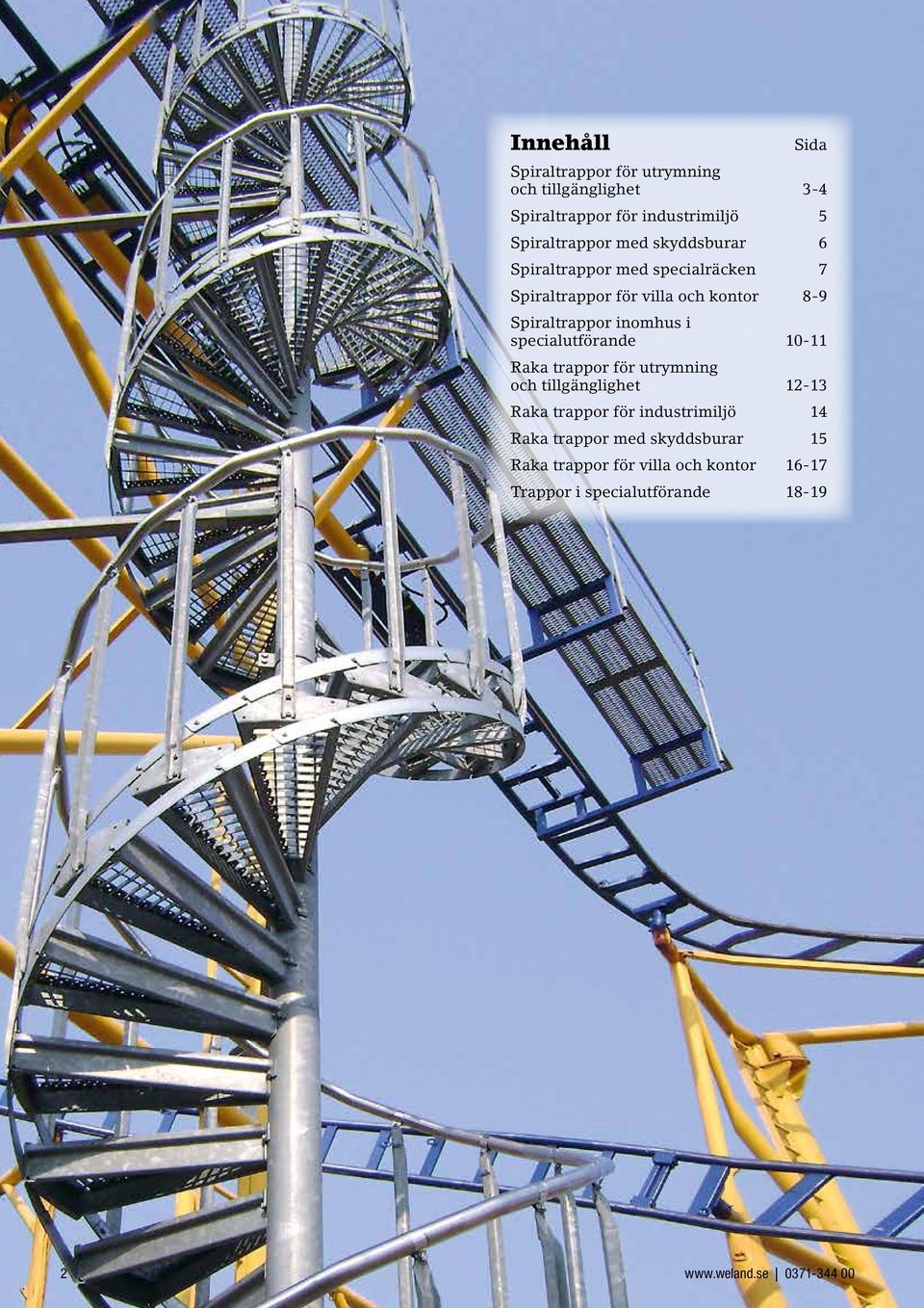 specialutförande 10-11 Raka trappor för utrymning och tillgänglighet 12-13 Raka trappor för industrimiljö 14 Raka