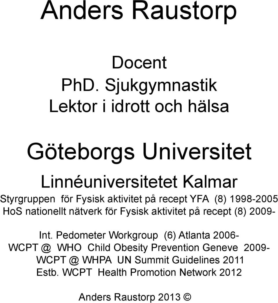 för Fysisk aktivitet på recept YFA (8) 1998-2005 HoS nationellt nätverk för Fysisk aktivitet på recept