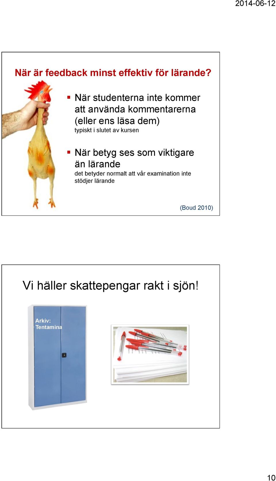 typiskt i slutet av kursen När betyg ses som viktigare än lärande det betyder