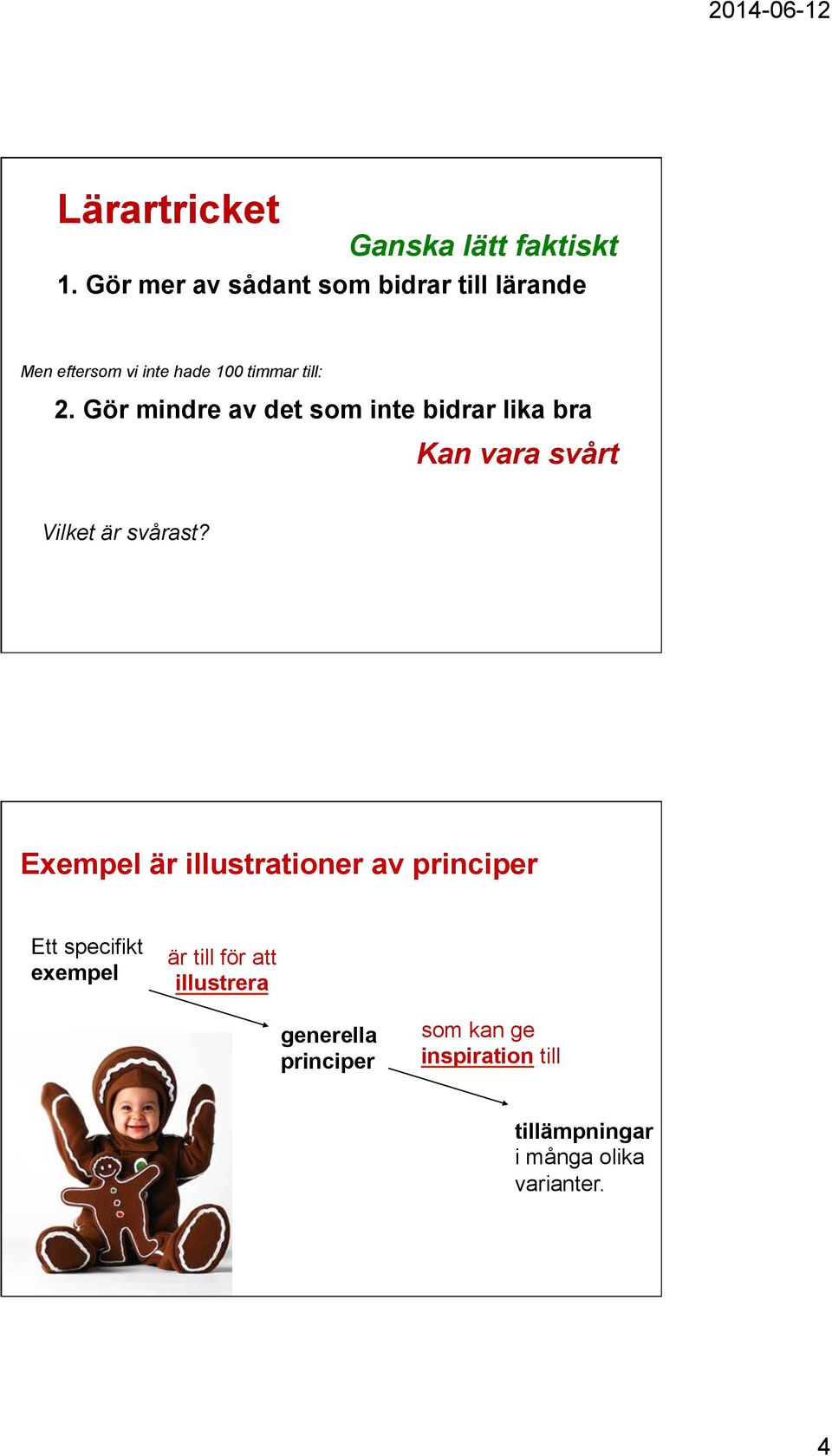 Gör mindre av det som inte bidrar lika bra Kan vara svårt Vilket är svårast?