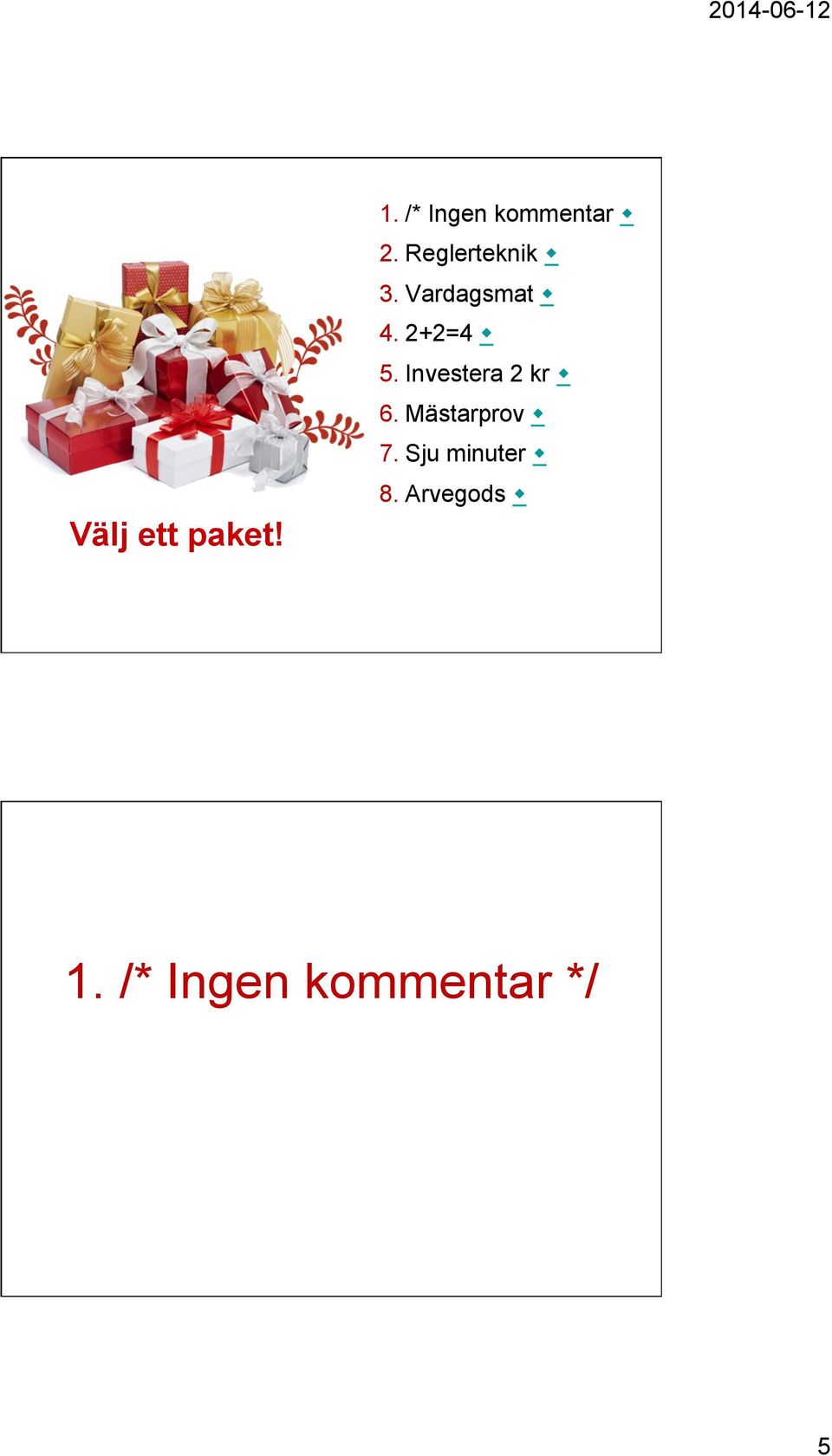 Investera 2 kr w 6. Mästarprov w 7.