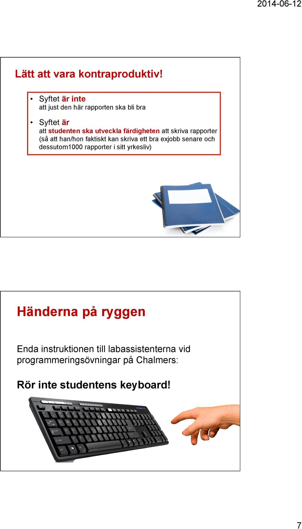färdigheten att skriva rapporter (så att han/hon faktiskt kan skriva ett bra exjobb senare och