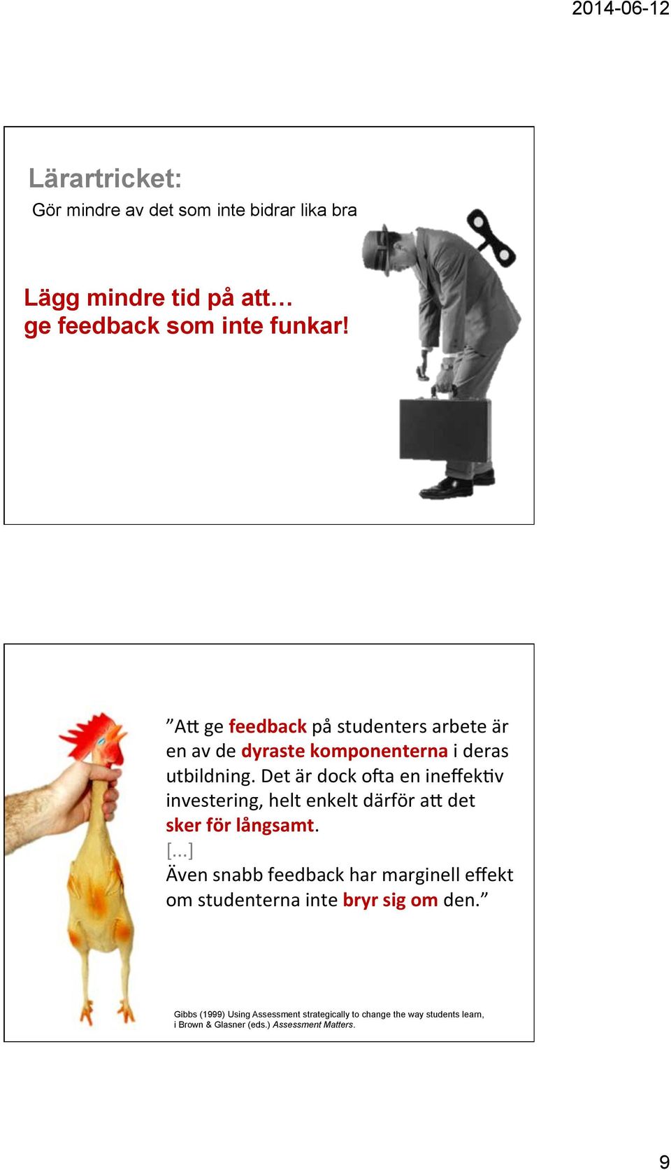 Det är dock oga en ineffek>v investering, helt enkelt därför a? det sker för långsamt. [.