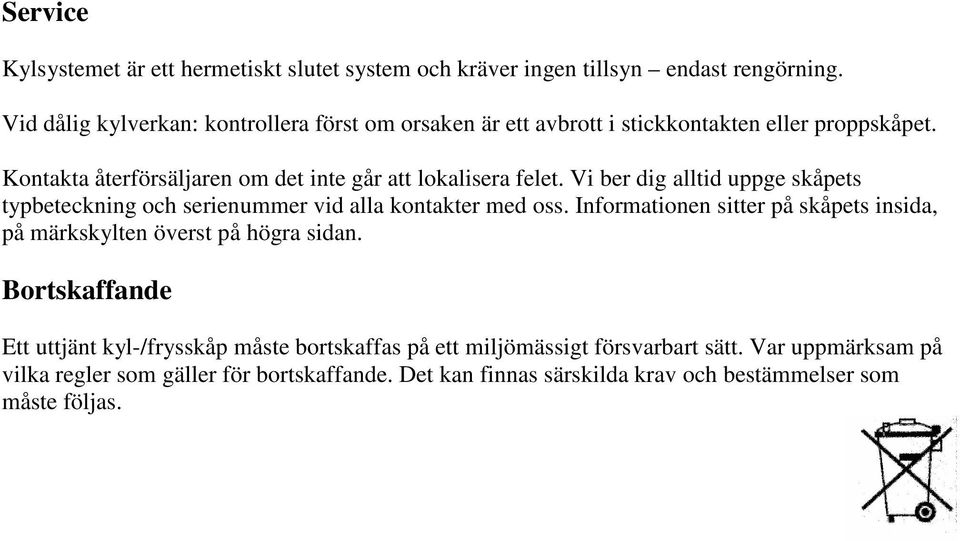 Vi ber dig alltid uppge skåpets typbeteckning och serienummer vid alla kontakter med oss.