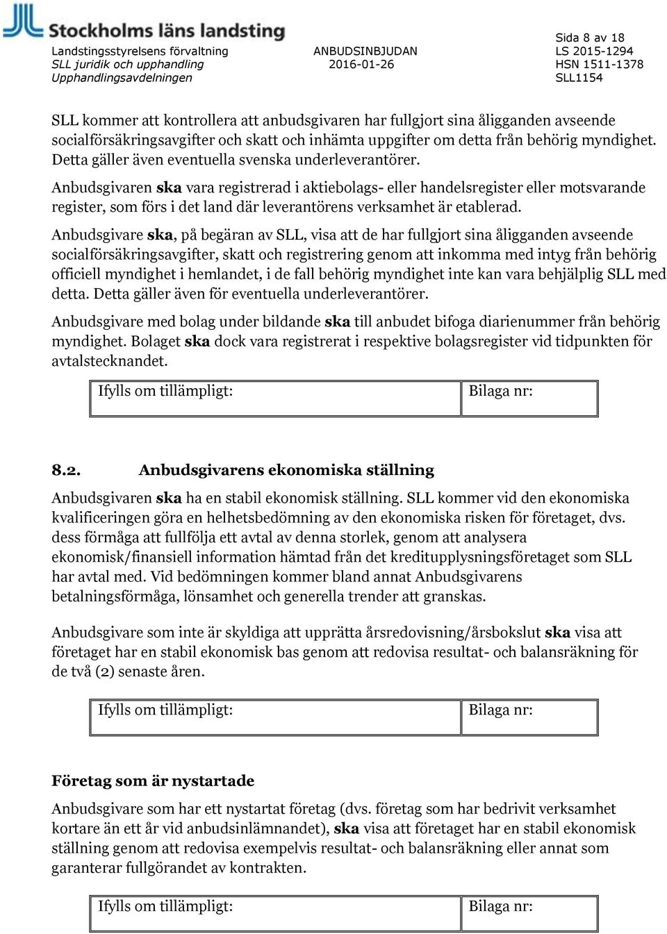 Anbudsgivaren ska vara registrerad i aktiebolags- eller handelsregister eller motsvarande register, som förs i det land där leverantörens verksamhet är etablerad.