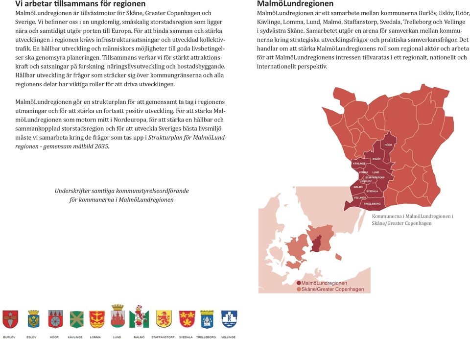 För att binda samman och stärka utvecklingen i regionen krävs infrastruktursatsningar och utvecklad kollektivtrafik.