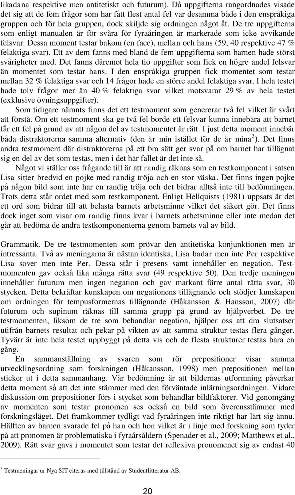 De tre uppgifterna som enligt manualen är för svåra för fyraåringen är markerade som icke avvikande felsvar.
