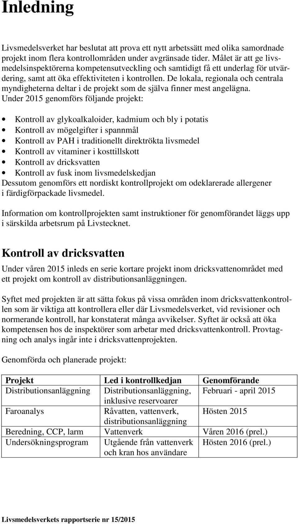 De lokala, regionala och centrala myndigheterna deltar i de projekt som de själva finner mest angelägna.