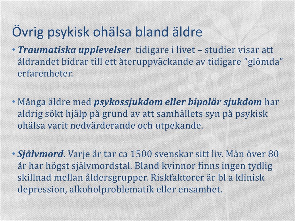 Många äldre med psykossjukdom eller bipolär sjukdom har aldrig sökt hjälp på grund av att samhällets syn på psykisk ohälsa varit