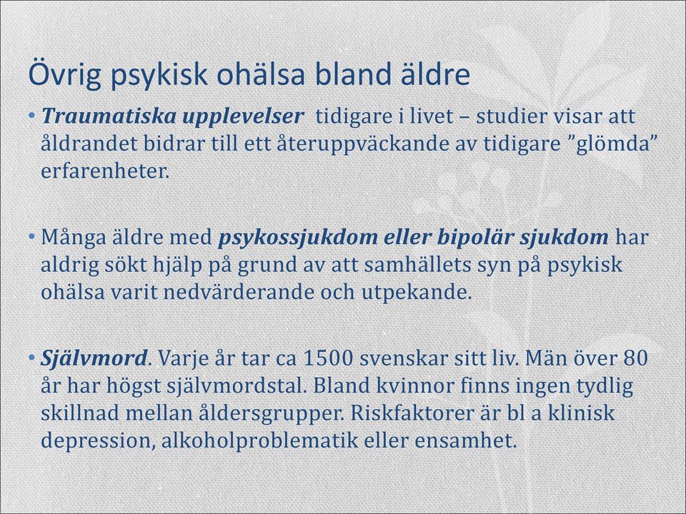 Många äldre med psykossjukdom eller bipolär sjukdom har aldrig sökt hjälp på grund av att samhällets syn på psykisk ohälsa varit