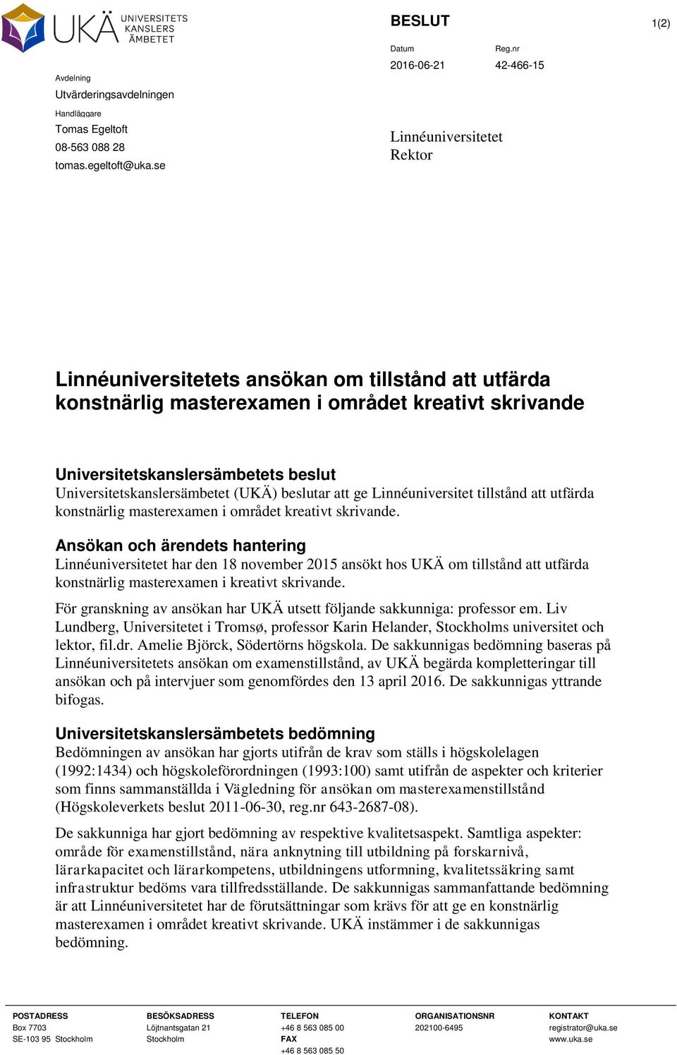 (UKÄ) beslutar att ge Linnéuniversitet tillstånd att utfärda konstnärlig masterexamen i området kreativt skrivande.