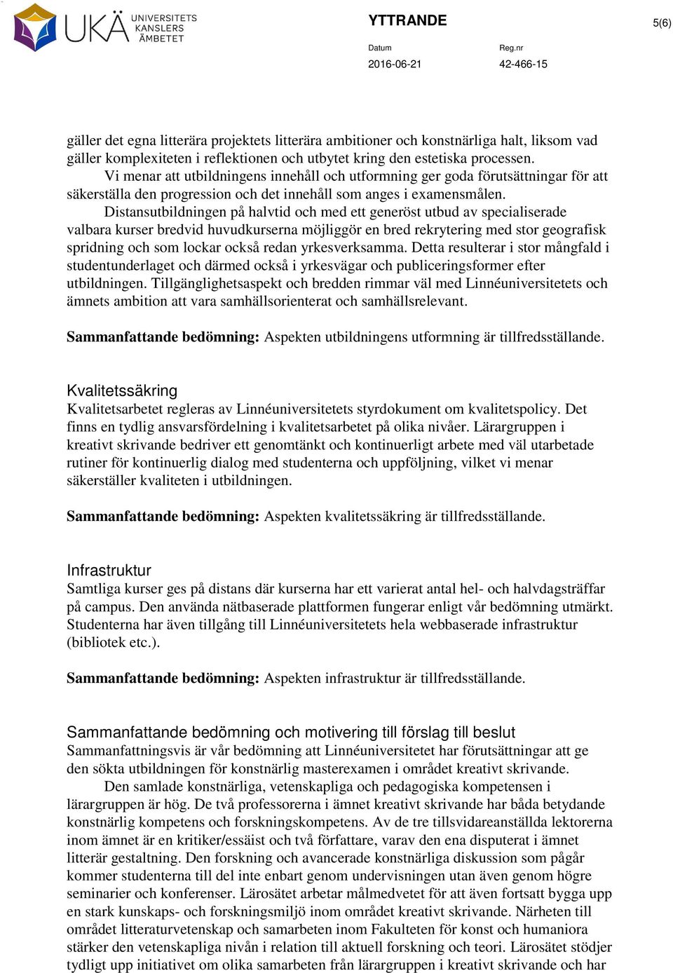 Distansutbildningen på halvtid och med ett generöst utbud av specialiserade valbara kurser bredvid huvudkurserna möjliggör en bred rekrytering med stor geografisk spridning och som lockar också redan