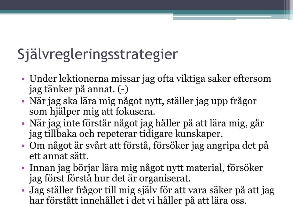 När jag inte förstår något jag håller på att lära mig, går jag tillbaka och repeterar tidigare kunskaper.