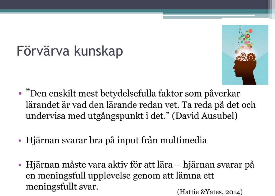 (David Ausubel) Hjärnan svarar bra på input från multimedia Hjärnan måste vara aktiv för