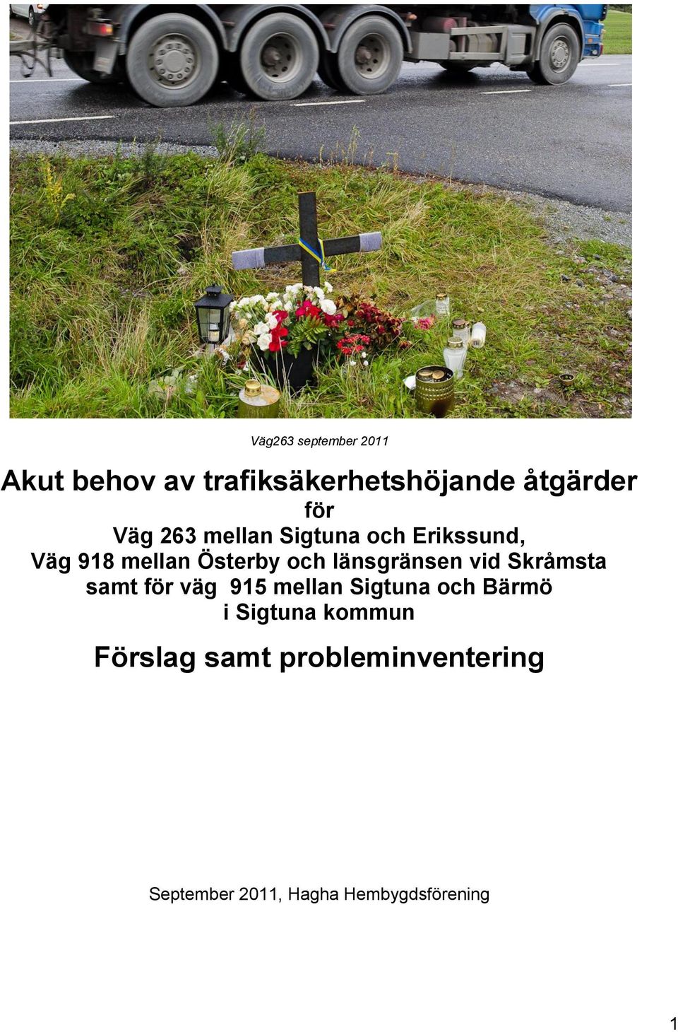 länsgränsen vid Skråmsta samt för väg 915 mellan Sigtuna och Bärmö i